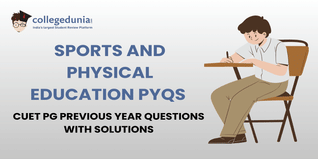 CUET PG PYQs for Sports and Physical Education with Solutions: Practice CUET PG Previous Year Questions